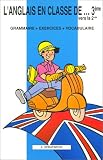 L'Anglais en classe de...3�me vers la 2nde : Grammaire - Exercices - Vocabulaire