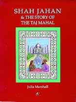 Shah Jahan & the Story of the Taj Mahal