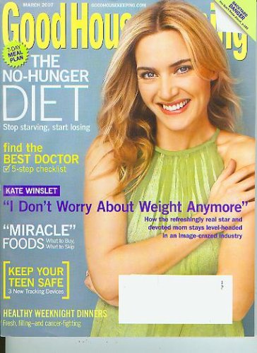 Good Housekeeping March 2007 Kate Winslet, The No Hunger Diet, Find The Best Doctor, Miracle Foods (Vol. 244 No. 3)