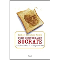 Petit d�jeuner avec Socrate : Une philosophie de la vie quotidienne