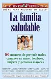 La familia saludable (The Healthy Family): 300 ways to prevent common illnesses in children, men, women, and older people