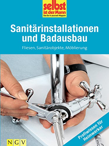 Sanitärinstallationen und Badausbau - Profiwissen für Heimwerker: Fliesen, Sanitärobjekte, Möblierung (German Edition)