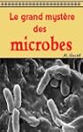 Le grand myst�re des microbes
