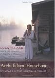 Atchafalaya Houseboat: My Years in the Louisiana Swamp