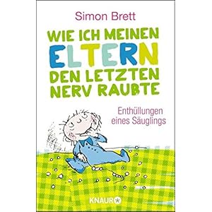 Wie ich meinen Eltern den letzten Nerv raubte: Enthüllungen eines Säuglings