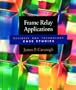 Frame Relay Applications: Business and Technology Case Studies (Morgan Kaufmann Series in Networking)