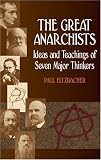 The Great Anarchists: Ideas and Teachings of Seven Major Thinkers