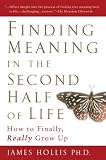 Finding Meaning in the Second Half of Life: How to Finally, Really Grow Up