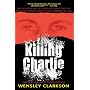 Killing Charlie: The Bloody, Bullet-riddled Hunt for the Most Powerful Great Train Robber of All