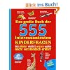 Das gro�e Buch der 555 interessantesten Kinderfragen: Was Kinder wirklich wissen wollen leicht verst�ndlich erkl�rt