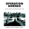 Operation Borneo: The Last, Untold Story of the War in the Pacific, 1945