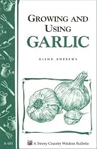 Growing and Using Garlic: Storey Country Wisdom Bulletin A-183