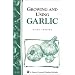 Growing and Using Garlic (Storey Country Wisdom Bulletin)