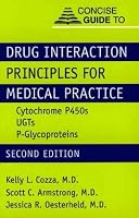 Concise Guide to Drug Interaction Principles for Medical Practice: Cytochrome P450s, Ugts, P-Glycoproteins (Concise Guides)