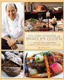 Holiday Dinners with Bradley Ogden: 150 Festive Recipes for Bringing Family and Friends Together