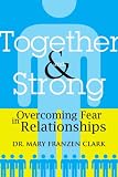 Together and Strong: Overcoming Fear in Relationships