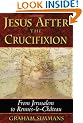 Jesus after the Crucifixion: From Jerusalem to Rennes-le-Chateau