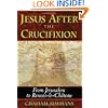 Jesus after the Crucifixion: From Jerusalem to Rennes-le-Ch&acirc;teau