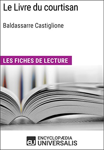 Le Livre du courtisan de Baldassarre Castiglione: Les Fiches de lecture d'Universalis (French Edition)