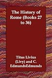 Books : The History of Rome (Books 27 to 36): 27-36