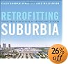 Retrofitting Suburbia: Urban Design Solutions for Redesigning Suburbs
