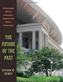 The Future of the Past: A Conservation Ethic for Architecture, Urbanism, and Historic Preservation