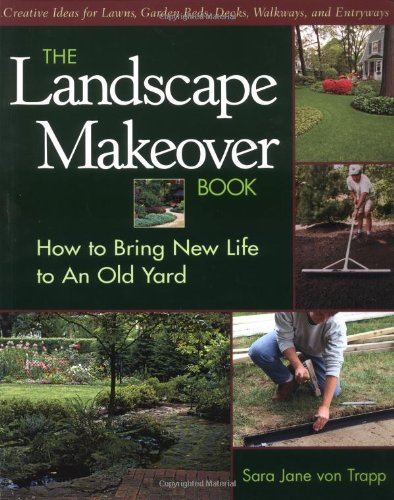 The Landscape Makeover Book: How to Bring New Life to An Old Yard