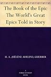 The Book of the Epic The Worlds Great Epics Told in Story