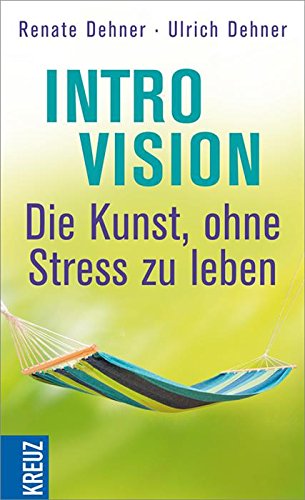 Introvision - die Kunst, ohne Stress zu leben (German Edition)