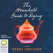 The Household Guide to Dying | [Debra Adelaide]