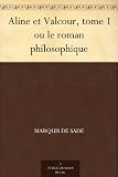 Aline et Valcour, tome 1 ou le roman philosophique (French Edition)