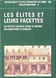 Les �lites et leurs facettes: les �lites locales dans le monde hellenistique et romain