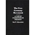 The Free Germany Movement: A Case of Patriotism or Treason? (Contributions to the Study of World History) by  Kai P. Schoenhals