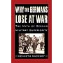 Why the Germans Lose at War: The Myth of German Military Superiority