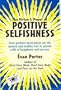 Positive Selfishness, The Virtue and Power of  Self Interest