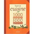 Toute la cuisine : 1000 Recettes, 1000 photos