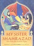My Sister Shahrazad: Tales from the Arabian Nights