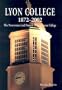 LYON COLLEGE 1872-2002: THE PERSEVERENCE AND PROMISE OF AN ARKANSAS COLLEGE