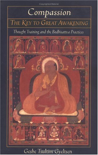 Compassion: The Key to Great Awakening: Thought Training and the Bodhisattva Practices
