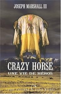 Crazy Horse Une Vie De Heros Joseph Marshall Babelio