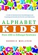 Alphabet Kids - From ADD to Zellweger Syndrome: A Guide to Developmental, Neurobiological and Psychological Disorders for Parents and Professionals