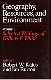 Geography, Resources and Environment: Selected Writings Ed.R.W.Kates & I.Burton v. 1 (Geography, Resources, and Environment, Vol 1)