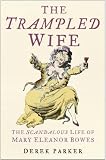 The trampled wife : the scandalous life of Mary Eleanor Bowes