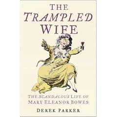 The Trampled Wife: The Scandalous Life of Mary Eleanor Bowes