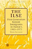 The Ilse: 1st Generation Korean Immigrants in Hawaii, 1903-1973 (Hawaii Studies on Korea)
