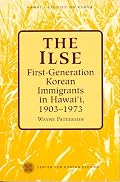 The Ilse: 1st Generation Korean Immigrants in Hawaii, 1903-1973 (Hawaii Studies on Korea)