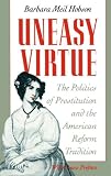 Uneasy Virtue: The Politics of Prostitution and the American Reform Tradition