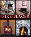 Fire Places: A Practical Design Guide to Fireplaces and Stoves Indoors and Out