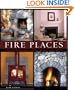 Fire Places: A Practical Design Guide to Fireplaces and Stoves Indoors and Out