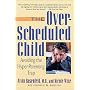The Over-Scheduled Child: Avoiding the Hyper-Paren&hellip by Dr. Alvin Rosenfeld M.D.